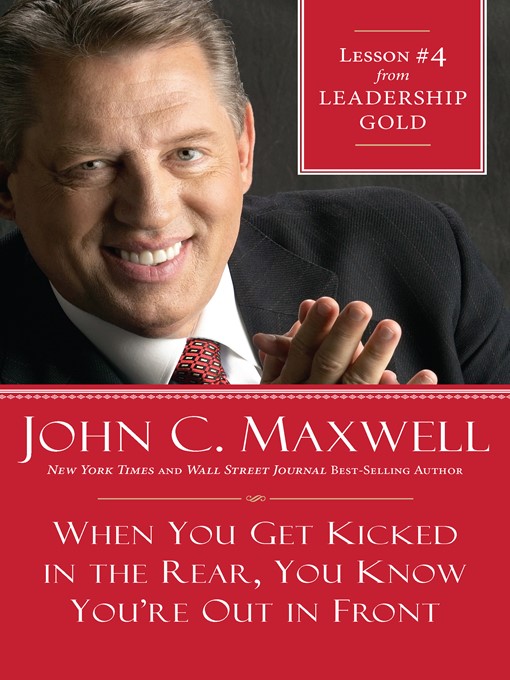 Title details for Chapter 4: When You Get Kicked In The Rear, You Know You're Out Front by John Maxwell - Available